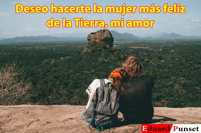 Frases de Amor para Mi Esposa : Deseo hacerte la mujer más feliz de la Tierra, mi amor